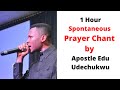 1 Hour Spontaneous Prayer Chant by Apostle Edu Udechukwu
