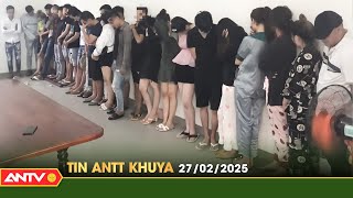 Tin tức an ninh trật tự nóng, thời sự Việt Nam mới nhất 24h khuya ngày 27/2 | ANTV