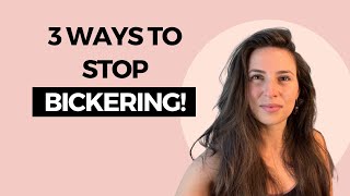 Three Ways to STOP Bickering with Your Partner