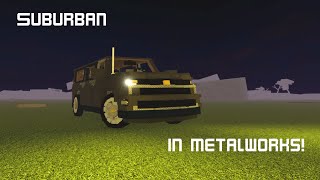 Suburban in Metalworks Sandbox!