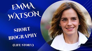 Emma Watson- Short Biography (Life Story)