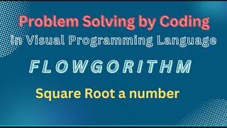 Square Root Of A Number | Learn Flowgorithm | Visual Coding for all| Easy coding | Flowchart | SSC