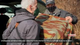 OPERAZIONE ANTIBRACCONAGGIO: ABBATTE FAUNA PROTETTA, CACCIATORE NEI GUAI | 18/01/2023