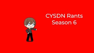 My Rants Season 6 (CYSDN Reupload Collection)