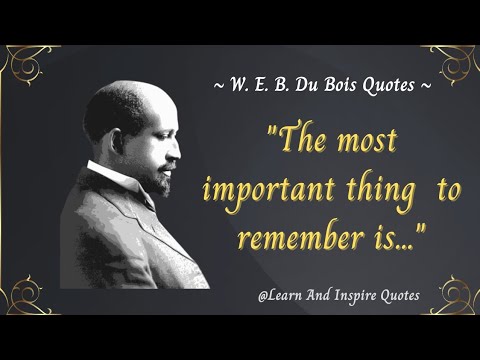 The W. E. B. Du Bois Quotes You've Been Waiting For || William Edward ...