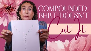 Why COMPOUNDED BHRT Doesn’t Cut It For Preventing The Three Big Diseases of Estrogen Deficiency- 289