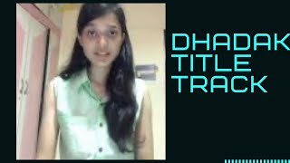 Dhadak title track | jhanvi kapoor dhadak title track female cover  | Sung by Srivani