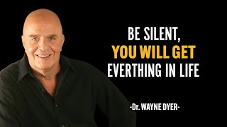 BE SILENT YOU WILL GET EVERYTHING IN LIFE - Dr Wayne Dyer Motivation