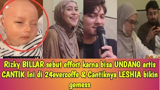 Rizky BILLAR sebut effort karna bisa UNDANG artis CANTIK Ini di 24evercoffe & Cantiknya LESHIA