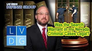 Was the search warrant in my Nevada criminal cases legal?