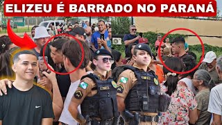 ELIZEU  É BARRADO NO PARANA! ESCOLTA? @ElizeuSilvaTV