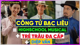 #DưaLeoReview phim Công tử Bạc Liêu: Trẻ trâu Đa Cấp + Diệp Vấn + Highschool Musical