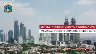 ✅ INDONESIA ONE TOWER BERSENGKETA, MEMANAS PROGRES SUDAH 70% CHINA SINAGOL INGKAR JANJI