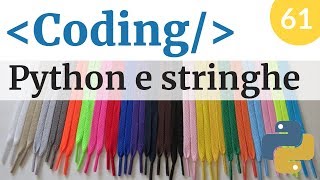 Usare le stringhe in Python - Corso di coding e programmazione - Video 61