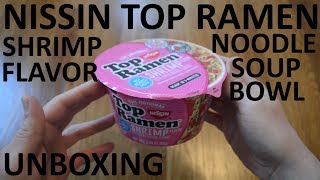 Unboxing Nissin Top Ramen Shrimp Flavor Ramen Noodle Soup Bowl