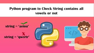 Python program to check string contains all vowels or not Check if String Contains Vowels in Python