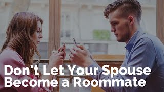 Don't Let Your Spouse Become Your Roommate