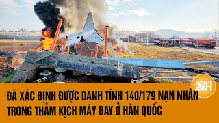 Đã xác định được danh tính 140/179 nạn nhân trong thảm kịch máy bay ở Hàn Quốc