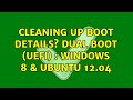 Ubuntu: Cleaning Up Boot Details? Dual Boot (UEFI) : Windows 8 & Ubuntu 12.04