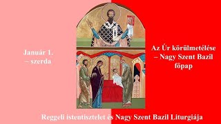 2025. I. 01. - Az Úr körülmetélése - Nagy Szent Bazil főpap - Utrenye és Nagy Szent Bazil Liturgiája