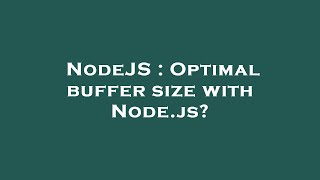 NodeJS : Optimal buffer size with Node.js?