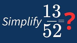 Simplify 13/52 Into Its Simplest Form