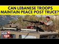 Can Lebanon's Army Secure The South? A Cease-Fire Deal Could Depend On It | Lebanon News | N18G