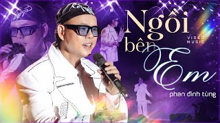 NGỒI BÊN EM - PHAN ĐINH TÙNG Khiến 8X 9X Thổn Thức Với Những Giai Điệu Hoài Niệm Đầy Cảm Xúc