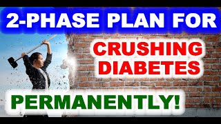 2-Phase Plan For Crushing Diabetes - Permanently!