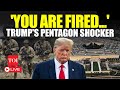 LIVE | Trump's First Big Action Against Top Pentagon Generals: Mass Firing On The Cards?