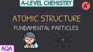 Atomic Structure - Fundamental Particles & History of The Atom｜AQA A Level Chemistry Revision