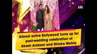 Almost entire Bollywood turns up for post-wedding celebration of Akash Ambani and Shloka Mehta