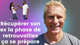 Récupérer son ex la phase de retrouvailles ça se prépare