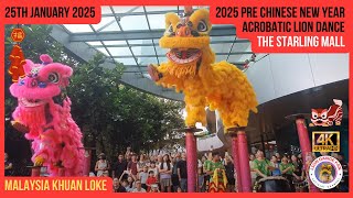 2025 Pre Chinese New Year Acrobatic Lion Dance @ The Starling Mall By Malaysia Khuan Loke