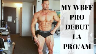 PRO DEBUT WBFF LA PRO/AM 2018 VLOG : Part 3