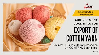 Cotton Yarn Export | Top 10 Buyers Country | Best Opportunities in Exports | Lime Institute