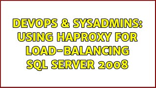 DevOps & SysAdmins: Using HAProxy for load-balancing SQL Server 2008
