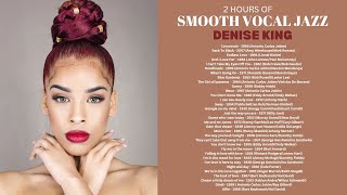 2 Hours of Smooth Vocal Jazz by Denise King   [Smooth, Cozy, Jazz]