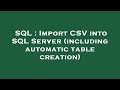 SQL : Import CSV into SQL Server (including automatic table creation)