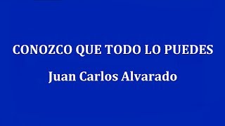 CONOZCO QUE TODO LO PUEDES  - Juan Carlos Alvarado