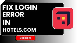 How to Fix Login Error in Hotels.com | Easy Step-by-Step Troubleshooting Guide