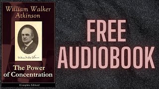 THE POWER OF CONCENTRATION BY WILLIAM WALKER | FREE AUDIOBOOK