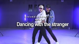 Dancing With A Stranger / MILK Choreo - HELLO DANCE