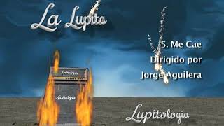 La Lupita / Me Cae / Lupitologia