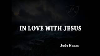 In Love with Jesus | Jude Nnam