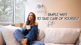 15 Simple Ways to Take Better Care of Yourself | Practical Self Care Habits for 2022