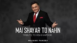 Mai Shayar To Nahin by Mayank | Tribute to Rishi Kapoor
