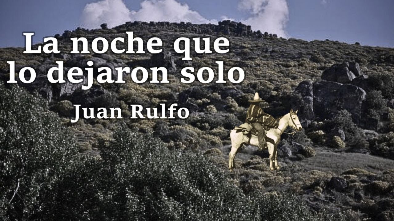 "La Noche Que Lo Dejaron Solo" Cuento De Juan Rulfo - YouTube