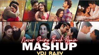 Never Going Back Again Mashup | VDJ RAJIV | Valentine Special | Darshan Raval | Arijit Singh