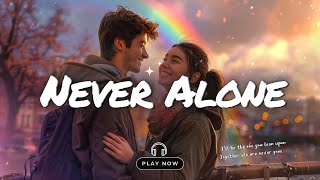 Never Alone | I can take your pain away | You're never alone, we’ll carry on